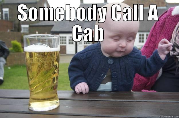 SOMEBODY CALL A CAB  drunk baby