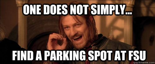One does not simply... find a parking spot at FSU  Mordor