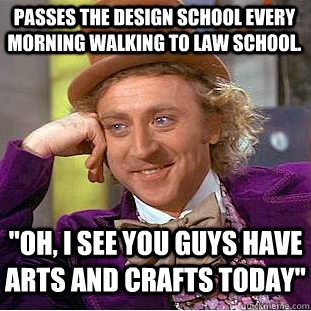 Passes the design school every morning walking to law school. 