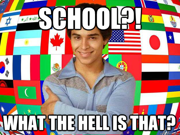School?! WHAT THE HELL IS THAT?  Exchange Student Fez