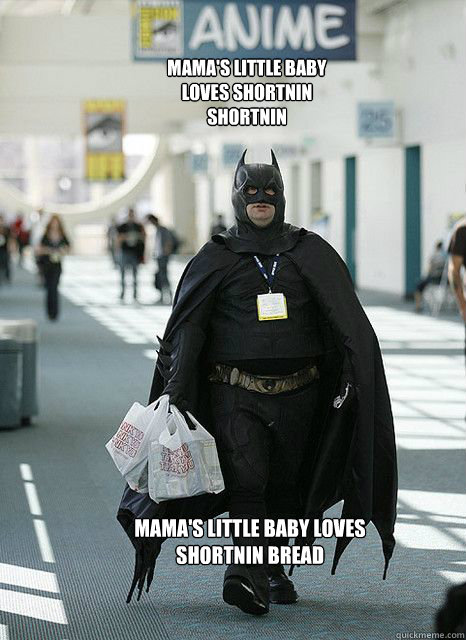 mama's little baby loves shortnin shortnin mama's little baby loves shortnin bread - mama's little baby loves shortnin shortnin mama's little baby loves shortnin bread  fat batman