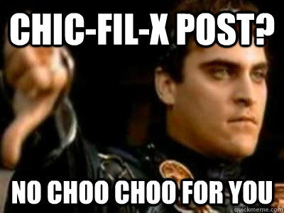 Chic-Fil-X Post? No choo choo for you  Downvoting Roman