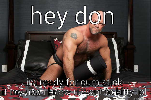 HEY DON IM READY FOR CUM STICK IT MY ASS I KNOW U WANT TO KITTY LOL Gorilla Man