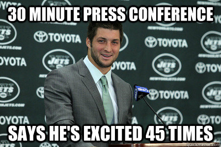 30 minute press conference says he's excited 45 times - 30 minute press conference says he's excited 45 times  Good Guy Tim Tebow