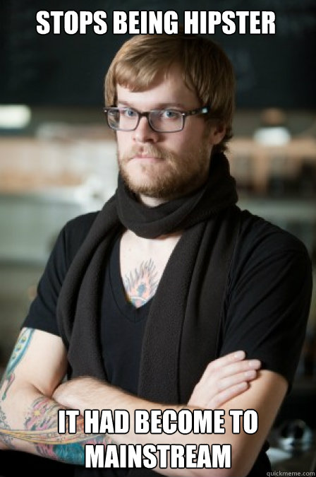 Stops being hipster It had become to mainstream  Hipster Barrista