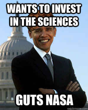 Wants to invest in the sciences  Guts NASA  Scumbag Obama