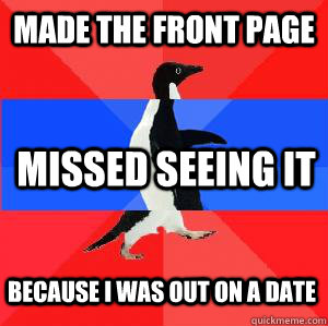 made the front page missed seeing it because i was out on a date  Socially awesome awkward awesome penguin