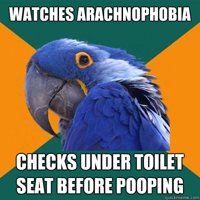 watches arachnophobia checks under toilet seat before pooping  Paranoid Parrot