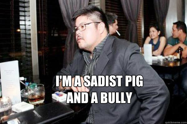 I'M A SADIST PIG
AND A BULLY - I'M A SADIST PIG
AND A BULLY  Misc