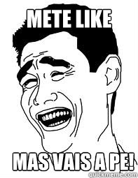 mete like mas vais a pe!  Bitch please