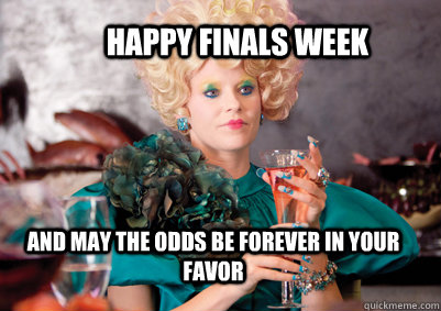 And may the odds be forever in your favor Happy Finals week  