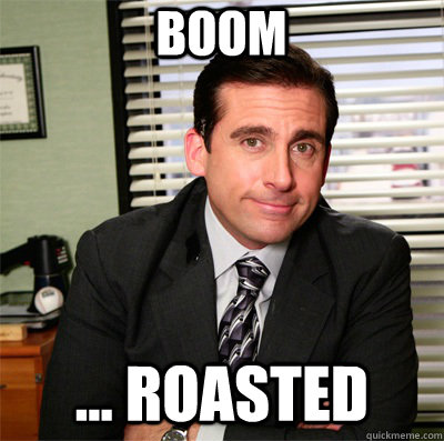 Boom ... roasted  Clever Michael Scott