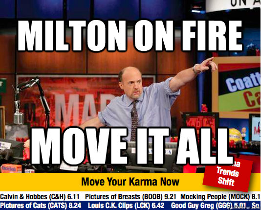 Milton on fire MOVE IT ALL  Mad Karma with Jim Cramer