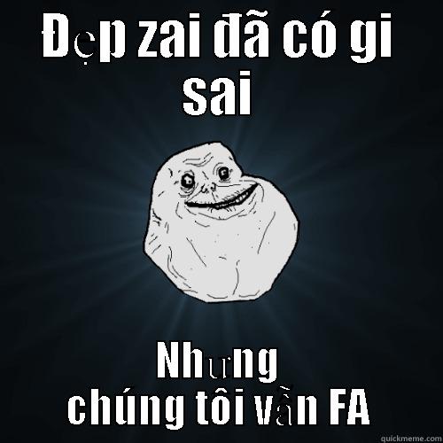 ĐẸP ZAI ĐÃ CÓ GI SAI NHƯNG CHÚNG TÔI VẪN FA Forever Alone