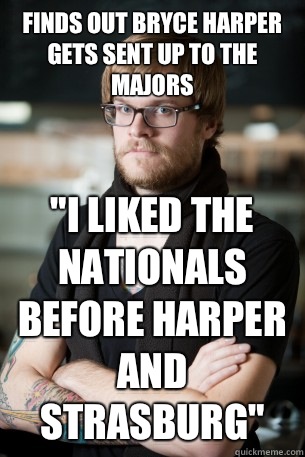 Finds out Bryce Harper gets sent up to the majors 