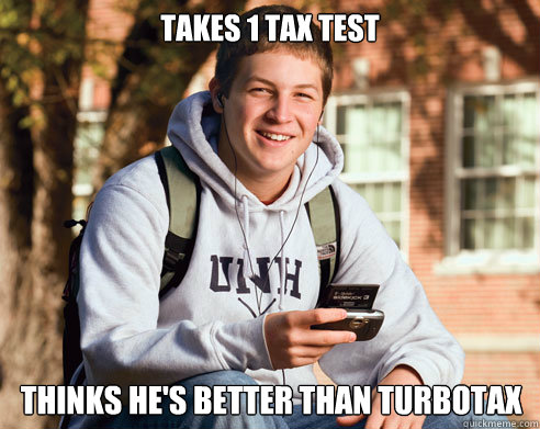 Takes 1 tax test thinks he's better than turbotax  College Freshman