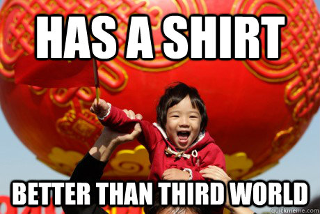 has a shirt better than third world - has a shirt better than third world  Misc