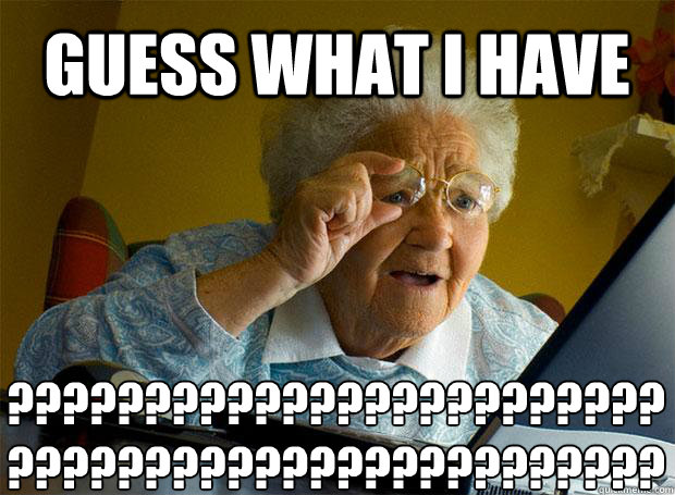 GUESS WHAT I HAVE ????????????????????????????????????????????????    Grandma finds the Internet