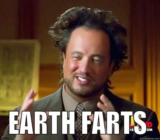   -   EARTH FARTS Ancient Aliens