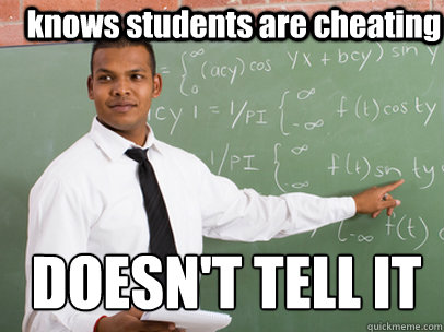 knows students are cheating DOESN'T TELL IT  Good Guy Teacher