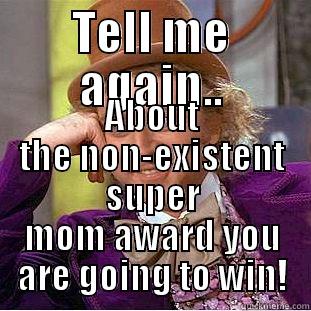 TELL ME AGAIN.. ABOUT THE NON-EXISTENT SUPER MOM AWARD YOU ARE GOING TO WIN! Condescending Wonka