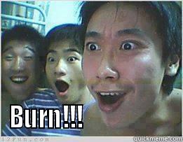 burn! asian style  -  BURN!!!                    Misc