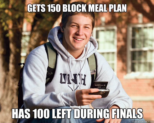 gets 150 block meal plan has 100 left during finals  College Freshman