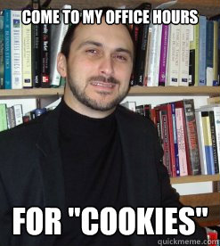 Come to my office hours For 