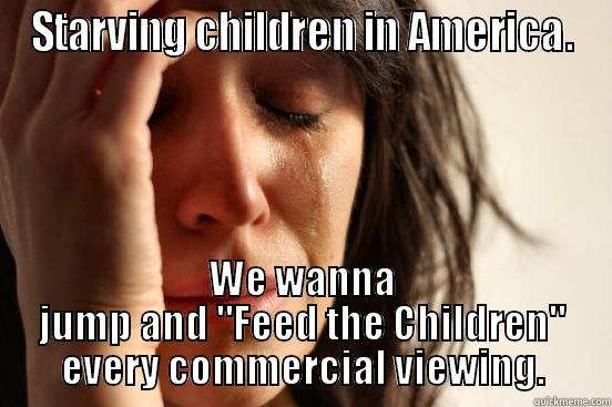 STARVING CHILDREN IN AMERICA. WE WANNA JUMP AND 