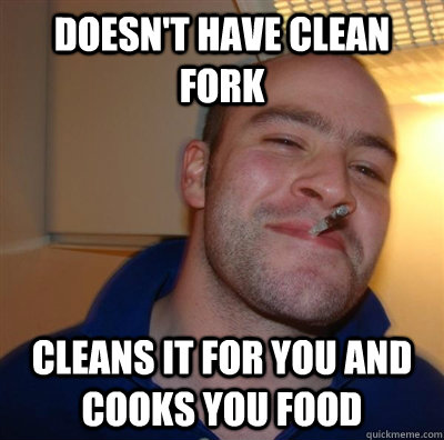 Doesn't have clean fork Cleans it for you and cooks you food  GGG plays SC