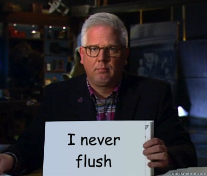 I never flush  