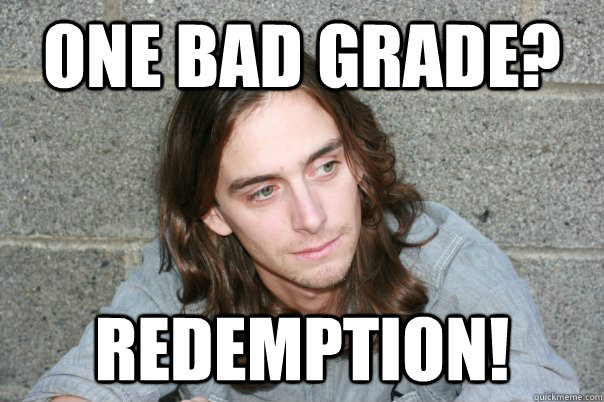 one bad grade? REDEMPTION!  