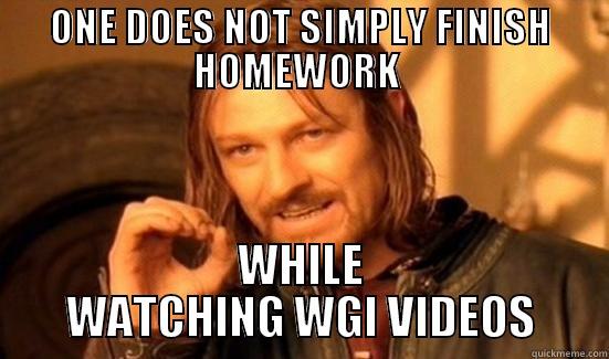 ONE DOES NOT SIMPLY FINISH HOMEWORK  WHILE WATCHING WGI VIDEOS Boromir