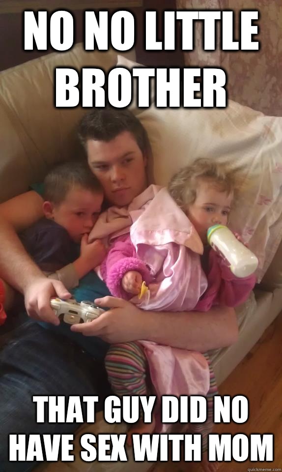 No no little brother That guy did no have sex with mom  - No no little brother That guy did no have sex with mom   Gamer brother