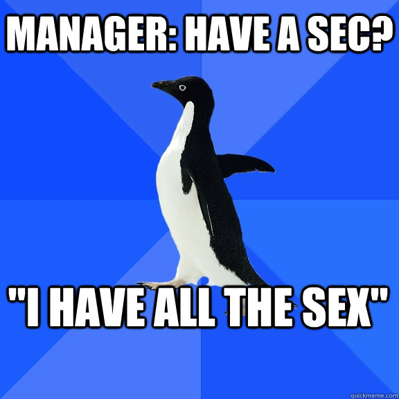 Manager: Have a sec? 