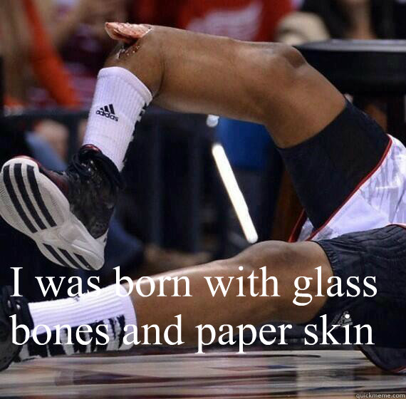 I was born with glass bones and paper skin  - I was born with glass bones and paper skin   Kevin Ware