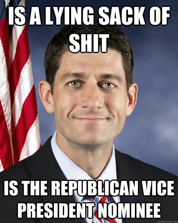 Is a Lying Sack of shit is the republican vice president nominee   