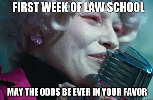 First week of law school May The odds be ever in your favor  