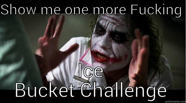 SHOW ME ONE MORE FUCKING  ICE BUCKET CHALLENGE Joker Mind Loss