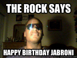 THE ROCK SAYS HAPPY BIRTHDAY JABRONI - THE ROCK SAYS HAPPY BIRTHDAY JABRONI  And they all Chant his name
