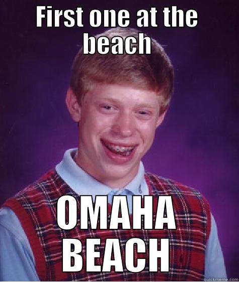 FIRST ONE AT THE BEACH OMAHA BEACH Bad Luck Brian