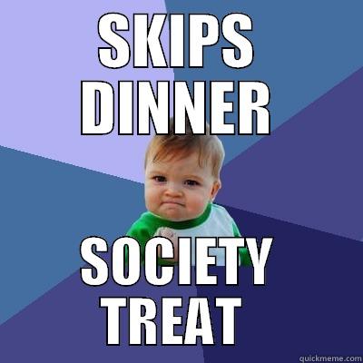 SKIPS DINNER SOCIETY TREAT  Success Kid