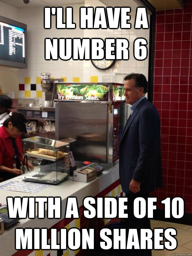 I'll have a number 6 with a side of 10 million shares - I'll have a number 6 with a side of 10 million shares  Misc