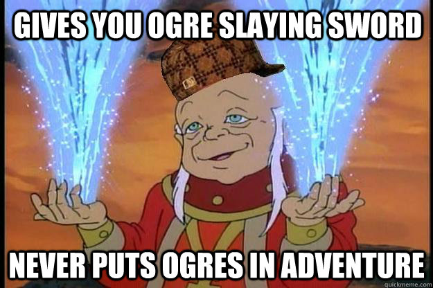 gives you ogre slaying sword never puts ogres in adventure  