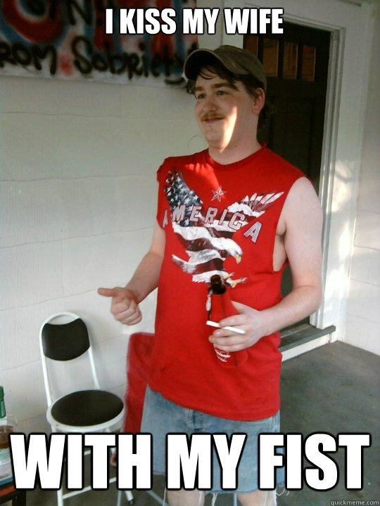 I kiss my wife with my fist  Redneck Randal