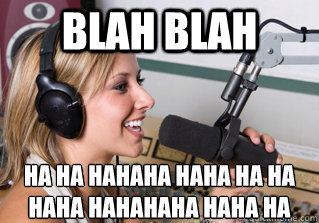 blah blah ha ha hahaha haha ha ha haha hahahaha haha ha  scumbag radio dj