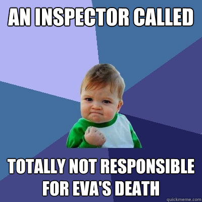 An Inspector Called Totally not responsible for Eva's death - An Inspector Called Totally not responsible for Eva's death  Success Kid