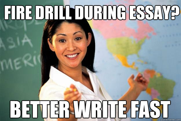 Fire drill during essay? better write fast  Unhelpful High School Teacher