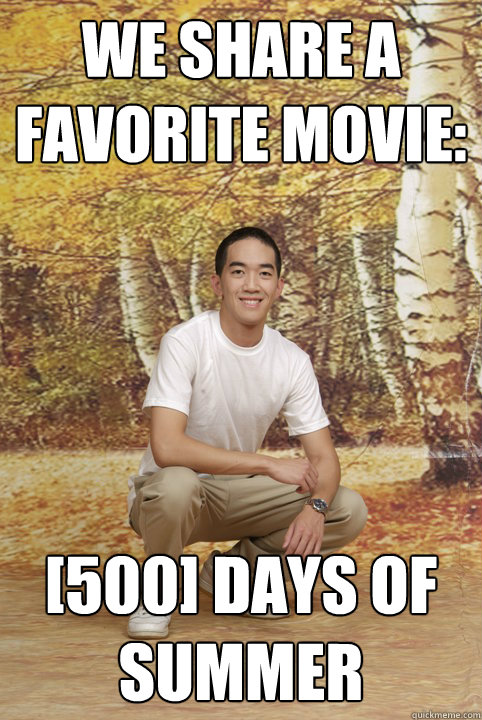 we share a favorite movie: [500] days of summer - we share a favorite movie: [500] days of summer  Friend zone phill