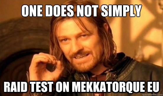 One Does Not Simply raid test on Mekkatorque EU  Boromir